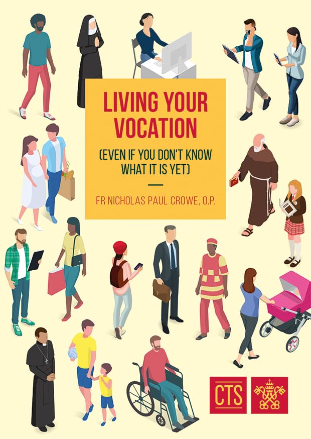 Living Your Vocation by Fr Nicholas Paul Crowe, OP